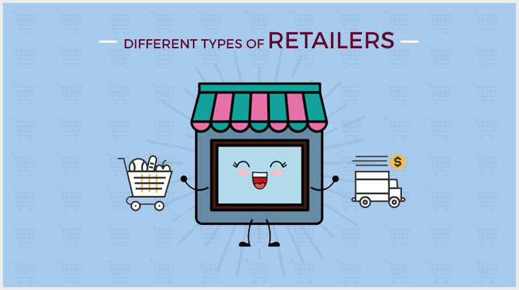 Understanding the Different Types of Retailers: A Complete Guide